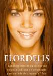 Flordelis: A incrvel histria da mulher que venceu a pobreza e o preconceito para ser me de cinquenta filhos - sebo online