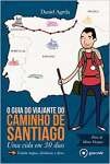 O guia do viajante do Caminho de Santiago: Uma vida em 30 dias - sebo online
