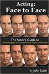 Acting Face to Face: The Actor\'s Guide to Understanding How Your Face Communicates Emotion for TV and Film