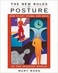 The New Rules of Posture: How to Sit, Stand, and Move in the Modern World - sebo online