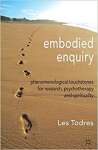 Embodied Enquiry: Phenomenological Touchstones for Research, Psychotherapy and Spirituality