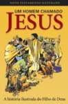 Um Homem Chamado Jesus. A Histria Ilustrada Do Filho De Deus