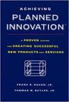 Achieving Planned Innovation: A Proven System for Creating Successful New Products and Services