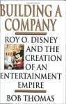 Building a Company: Roy O. Disney and the Creation of an EntertainmentEmpire - sebo online