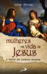 Mulheres na Vida de Jesus: a Histria das Primeiras Discpulas - sebo online