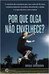 Por Que Olga No Envelhece?: O Mistrio Da Corredora Que Com Mais De 90 Anos, Continua Batendo Recordes E Desafiando A Idade, E O Que Ela Tem A Nos Ensinar.