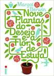 Nove Plantas do Desejo e a Flor de Estufa