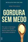 Gordura sem Medo. Por que a Manteiga, a Carne e o Queijo Devem Fazer Parte de Uma Dieta Saudvel - sebo online