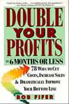 Double Your Profits: In Six Months or Less