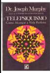 Telepsiquismo: Utilize seu poder extrassensorial para atrair prosperidade - sebo online