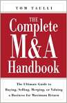 The Complete M&A Handbook: The Ultimate Guide to Buying, Selling, Merging, or Valuing a Business for Maximum Return: The Ultimate Guide to Buying, ... or Valuing a Business for Maximun Return