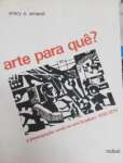Arte Para Que? A preocupao social na arte brasileira 1930 - 1970 - sebo online