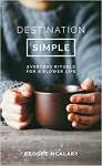 Destination Simple: Everyday Rituals for a Slower Life - sebo online