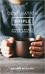 Destination Simple: Everyday Rituals for a Slower Life