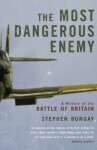 The Most Dangerous Enemy: A History of the Battle of Britain