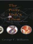 The Pony Fish\'s Glow: And Other Clues to Plan and Purpose in Nature
