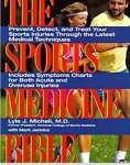 The Sports Medicine Bible: Prevent, Detect, and Treat Your Sports Injuries Through the Latest Medical Techniques