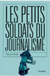 Les petits soldats du journalisme (politique atualités) (Edição francesa) - sebo online