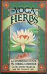 Yoga of Herbs, Ayurvedic Guide, Second Revised and Enlarged Editio: An Ayurvedic Guide to Herbal Medicine - sebo online