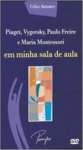 Piaget, Vygotsky, Paulo Freire E Maria Montessori Em Minha Sala De Aula - sebo online