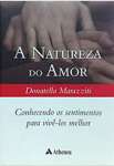 A natureza do amor: Conhecendo os Sentimentos Para Viv-los Melhor