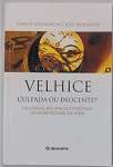 Velhice: Culpada ou Inocente?