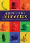 A energtica dos alimentos: A fora espiritual, emocional e nutricional do que comemos - sebo online