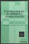 O ENSINO SOCIAL DA IGREJA E A GLOBALIZAO - sebo online