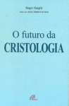 O FUTURO DA CRISTOLOGIA - sebo online