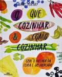 O que cozinhar & como cozinhar: Com o melhor da feira e do mercado - sebo online