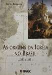 As Origens Da Igreja No Brasil - sebo online