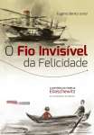 FIO INVISIVEL DA FELICIDADE, O - A HISTORIA DA FAMILIA ELIASCHEWITZ DA ALEMANHA AO BRASIL - sebo online