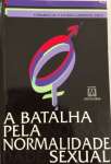 BATALHA PELA NORMALIDADE SEXUAL E HOMOSEXUALISMO - sebo online