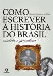 COMO ESCREVER A HISTORIA DO BRASIL - sebo online