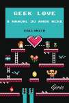 GEEK LOVE - O MANUAL DO AMOR NERD - sebo online