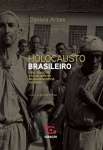 HOLOCAUSTO BRASILEIRO, O - VIDA, GENOCIDIO E 60 MIL MORTES NO MAIOR HOSPICIO DO BRASIL - sebo online