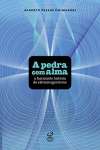 PEDRA COM ALMA, A - A FASCINANTE HISTORIA DO - sebo online