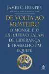 DE VOLTA AO MOSTEIRO - O MONGE E O EXECUTIVO FALAM DE LIDERAN??A E TRABALHO EM EQUIPE - sebo online