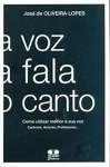 A Voz, a Fala, o Canto - Como Utilizar Melhor a Sua Voz - sebo online