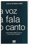 A Voz, a Fala, o Canto - Como Utilizar Melhor a Sua Voz - sebo online