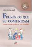 Felizes Os Que Se Comunicam. Para Ousar Falar E Ser Ouvido - sebo online