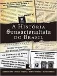 A histria sensacionalista do Brasil - sebo online