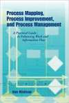 Process Mapping, Process Improvement, and Process Management: A Practical Guide to Enhancing Work Flow and Information Flow - sebo online