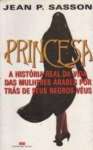 Princesa - A Historia Real Da Vida Das Mulheres Arabes Por Tras De Seus Negros Veus - sebo online