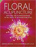Floral Acupuncture: Applying the Flower Essences of Dr. Bach to Acupuncture Sites - sebo online