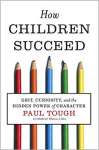 How Children Succeed: Grit, Curiosity, and the Hidden Power of Character - sebo online