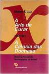 A Arte De Curar Versus A Ciencia Das Doencas: Historia Social Da Homeopatia No Brasil (Portuguese Edition) - sebo online