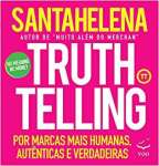 Truthtelling - Por Marcas Mais Humanas, Autnticas e Verdadeiras - sebo online