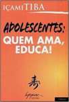 Adolescentes. Quem Ama, Educa! - sebo online