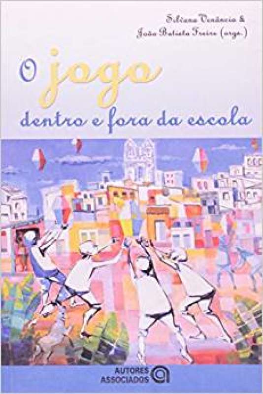 Livro: O Jogo Dentro e Fora da Escola - Silvana Venâncio - Sebo Online  Container Cultura